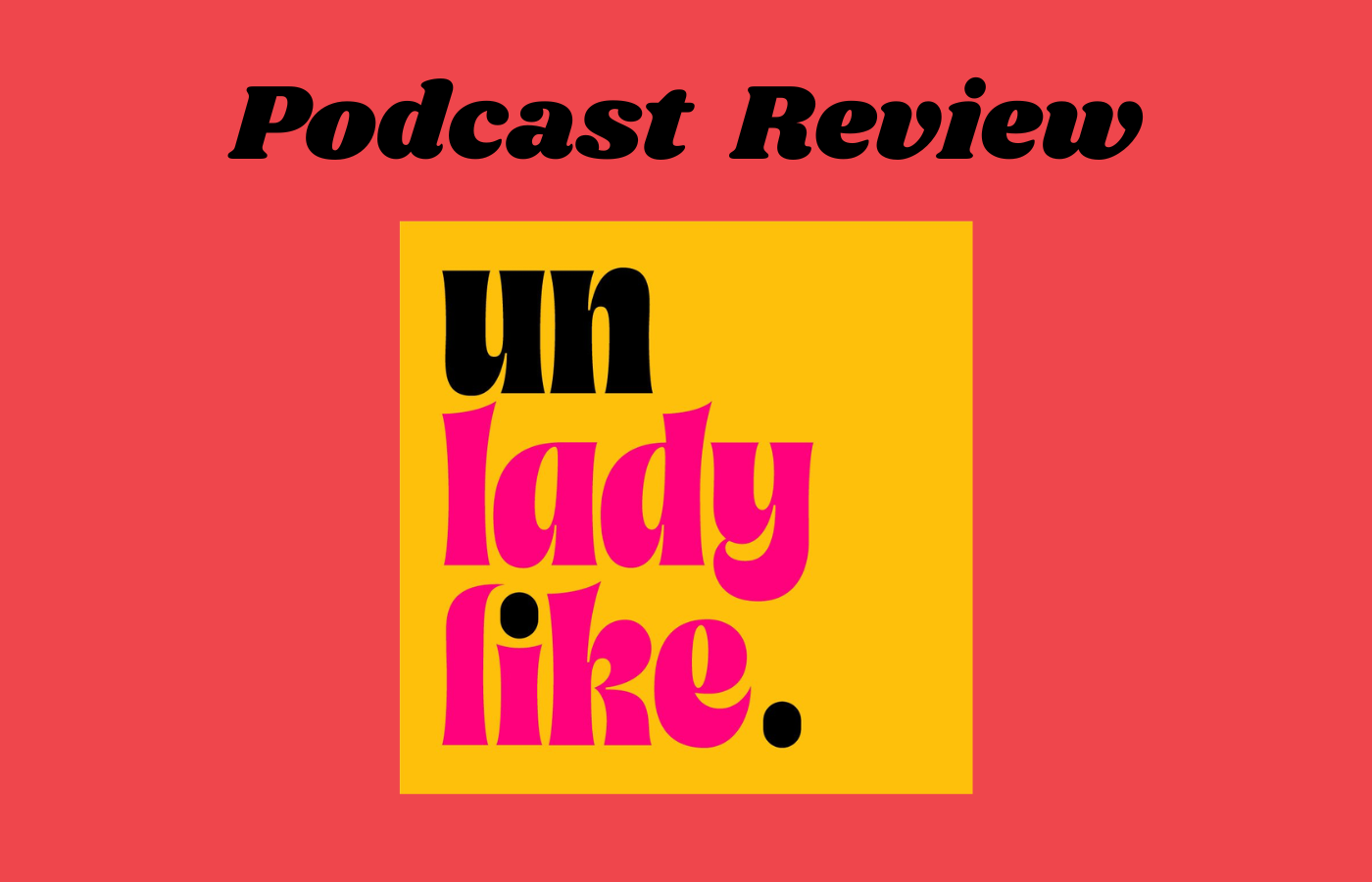 Podcast Review Unladylike podcast-review-unladylike