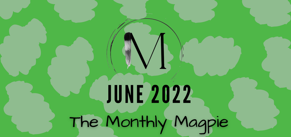 The Monthly Magpie: June 2022