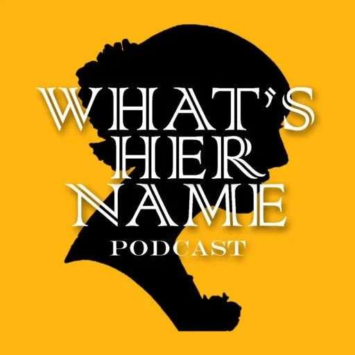 "What's Her Name Podcast" in white text over a black silhouette of a woman's profile on a yellow background