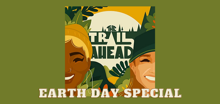 Earth Day Special Look: The Trail Ahead