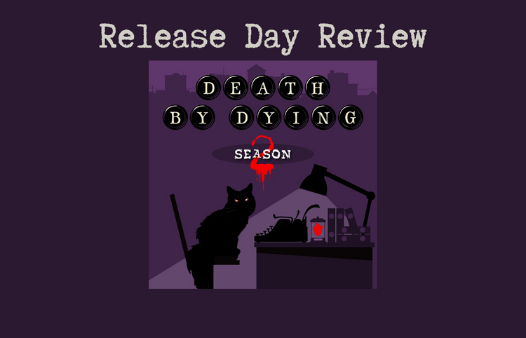 Release Day Review: Death By Dying Season 2