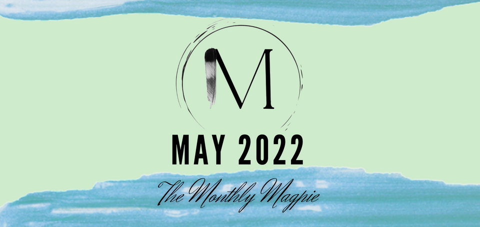 The Monthly Magpie: May 2022