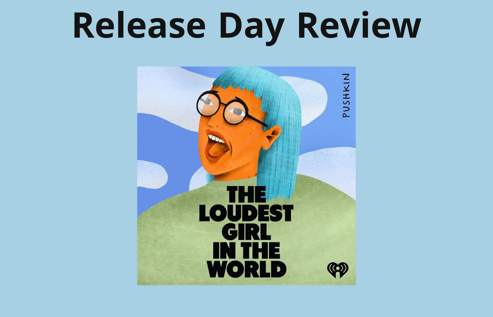 Release Day Review: The Loudest Girl in the World