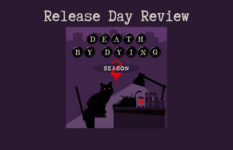Release Day Review: Death By Dying Season 2