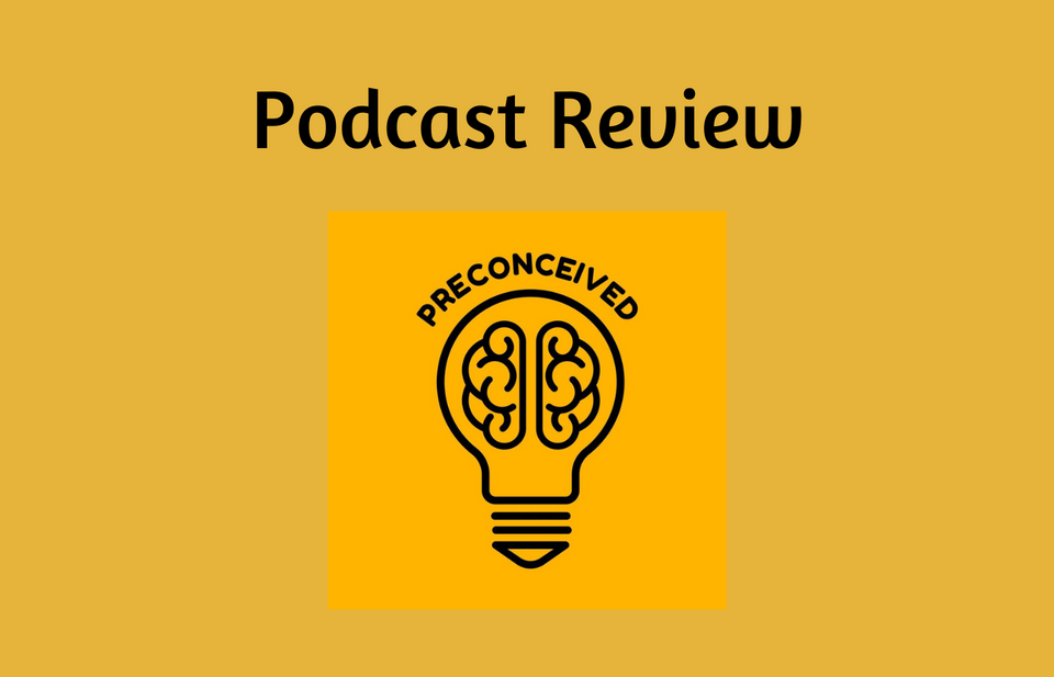 Podcast Review: Preconceived